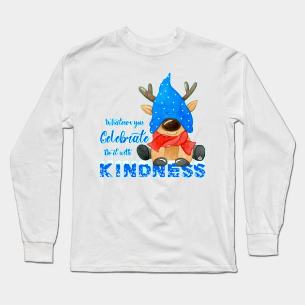 Whatever you celebrate, do it with kindness Long Sleeve T-Shirt by Mama_Baloos_Place